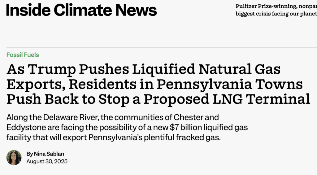 As Trump Pushes Liquified Natural Gas Exports, Residents in Pennsylvania Towns Push Back to Stop a Proposed LNG Terminal – Inside Climate News (August 30, 2025)